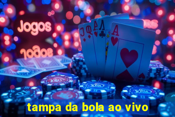 tampa da bola ao vivo